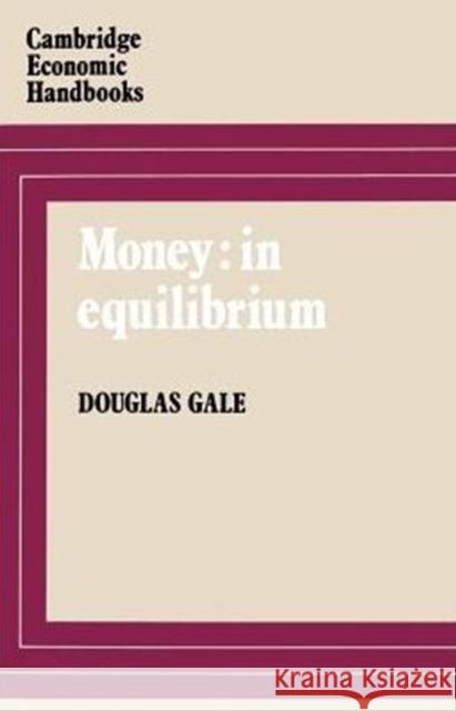 Money: In Equilibrium Gale, Douglas 9780521289009 Cambridge University Press