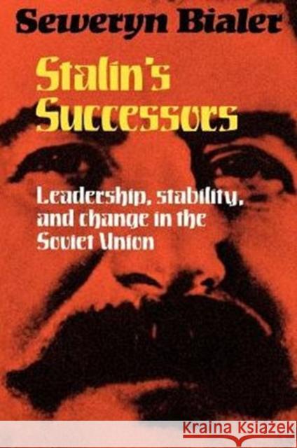 Stalin's Successors: Leadership, Stability, and Change in the Soviet Union Bialer, Seweryn 9780521289061 Cambridge University Press