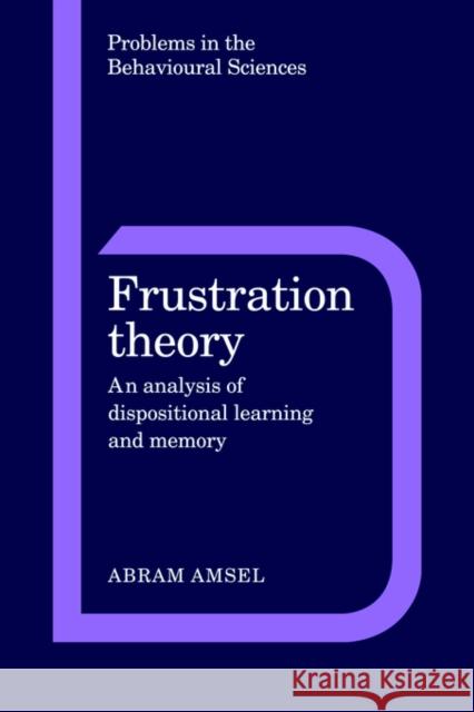 Frustration Theory: An Analysis of Dispositional Learning and Memory Amsel, Abram 9780521289603 Cambridge University Press