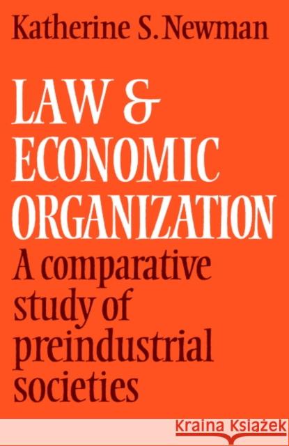 Law and Economic Organization: A Comparative Study of Preindustrial Studies Newman, Katherine S. 9780521289665 Cambridge University Press
