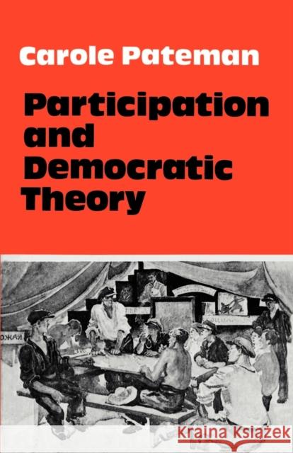 Participation and Democratic Theory Carole Pateman 9780521290043 Cambridge University Press