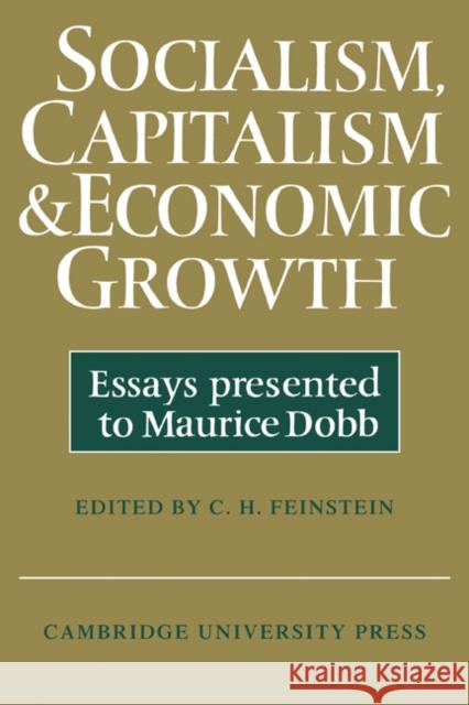 Socialism, Capitalism and Economic Growth: Essays Presented to Maurice Dobb Feinstein, C. H. 9780521290074 Cambridge University Press