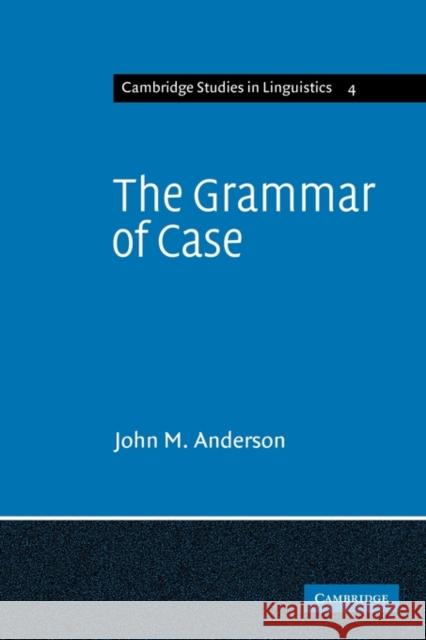 The Grammar of Case : Towards a Localistic Theory Northam Anderson Jonathan Anderson John M. Anderson 9780521290579 Cambridge University Press