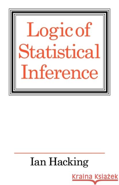 Logic of Statistical Inference Ian Hacking Hacking 9780521290593 Cambridge University Press