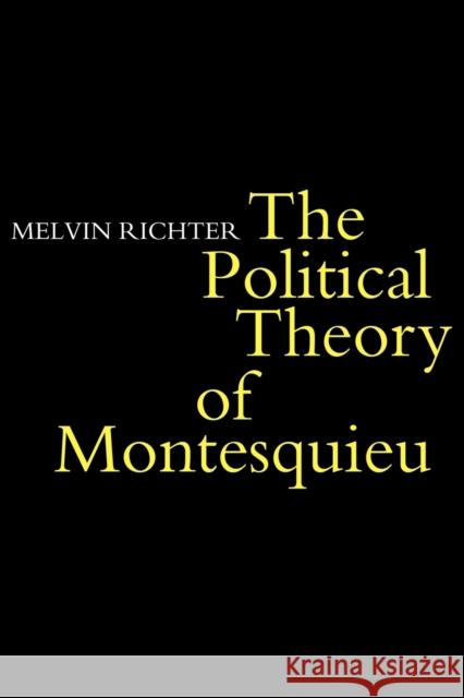 The Politcal Theory of Montesquieu Charles de Secondat Montesquieu Melvyn Richter Melvin Richter 9780521290616