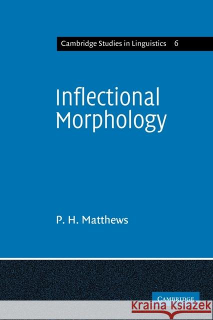 Inflectional Morphology: A Theoretical Study Based on Aspects of Latin Verb Conjugation Matthews, P. H. 9780521290654 Cambridge University Press