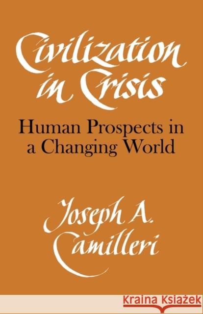 Civilization in Crisis: Human Prospects in a Changing World Camilleri, Joseph A. 9780521290784