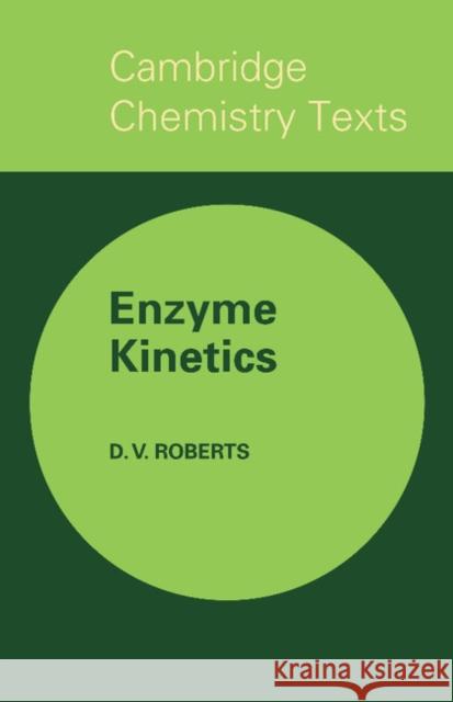 Enzyme Kinetics D. V. Roberts 9780521290807 Cambridge University Press