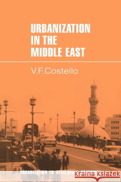 Urbanization in the Middle East Vincent Francis Costello Costello                                 V. F. Costello 9780521291101