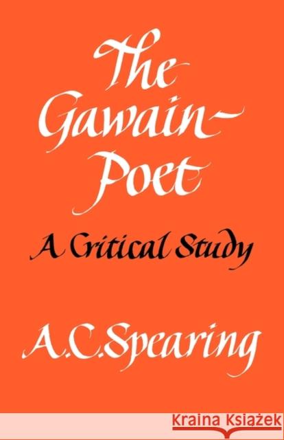 The Gawain-Poet: A Critical Study Spearing, A. C. 9780521291194 Cambridge University Press