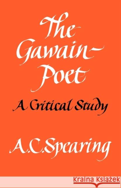 The Gawain-Poet: A Critical Study Spearing, A. C. 9780521291194