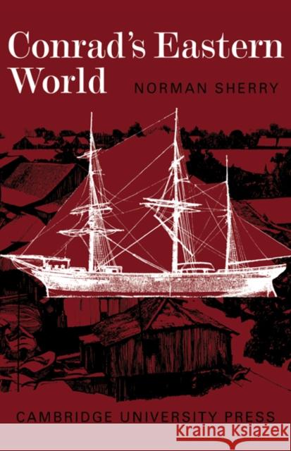 Conrad's Eastern World Norman Sherry 9780521291200 Cambridge University Press