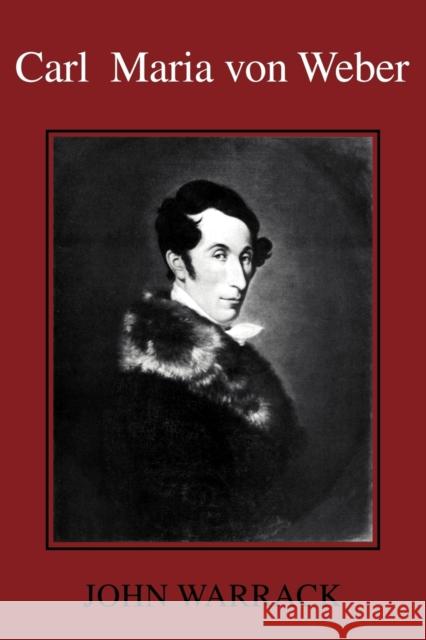 Carl Maria Von Weber Warrack, John 9780521291217