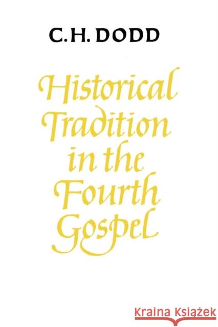 Historical Tradition in the Fourth Gospel Charles H. Dodd 9780521291231 Cambridge University Press