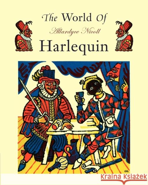 The World of Harlequin: A Critical Study of the Commedia Dell' Arte Nicoll, Allardyce 9780521291323