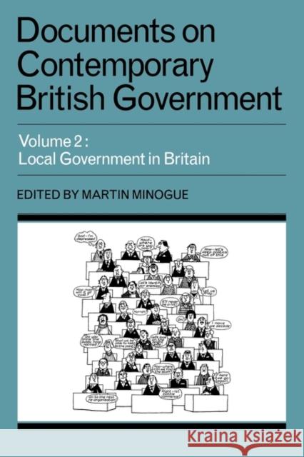 Documents on Contemporary British Government: Volume 2, Local Government in Britain Minogue                                  Martin Minogue 9780521291477