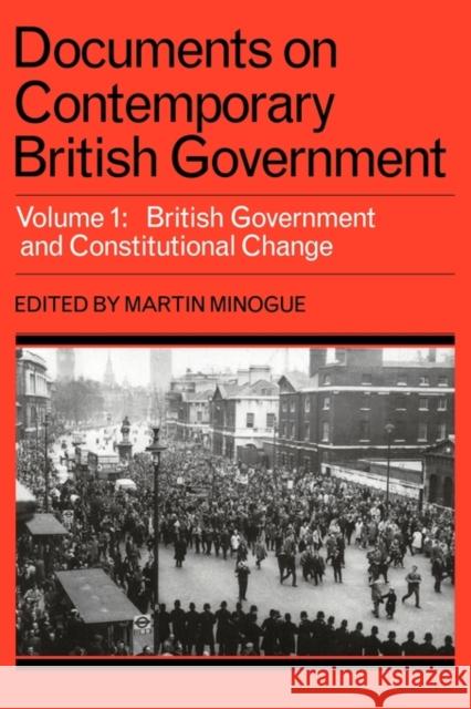 Documents on Contemporary British Government: Volume 1, British Government and Constitutional Change Minogue, Martin 9780521291484