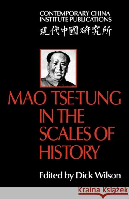 Mao Tse-Tung in the Scales of History: A Preliminary Assessment Organized by the China Quarterly Wilson, Dick 9780521291903 Cambridge University Press