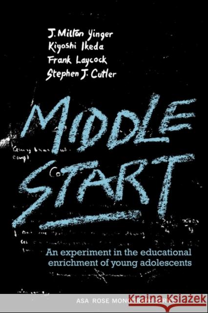 Middle Start: An Experiment in the Educational Enrichment of Young Adolescents Milton Yinger, J. 9780521292078