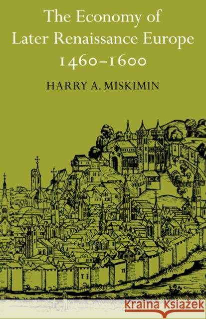 The Economy of Later Renaissance Europe 1460-1600 Harry A. Miskimin 9780521292085 CAMBRIDGE UNIVERSITY PRESS