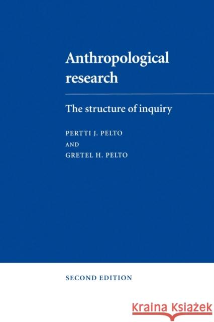 Anthropological Research: The Structure of Inquiry Pelto, Pertti J. 9780521292283 Cambridge University Press