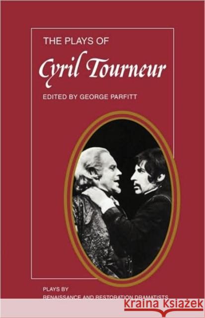 The Plays of Cyril Tourneur: The Revenger's Tragedy, the Atheist's Tragedy Parfitt, George 9780521292351 Cambridge University Press