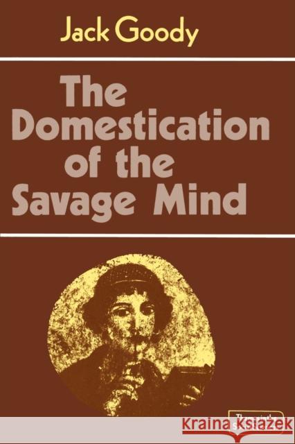 The Domestication of the Savage Mind Jack Goody 9780521292429 Cambridge University Press