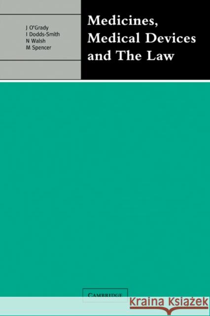 Medicines, Medical Devices and the Law John O'Grady Ian Dobbs-Smith Nigel Walsh 9780521292511 Cambridge University Press