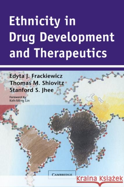 Ethnicity in Drug Development and Therapeutics Edyta J. Frackiewicz Thomas M. Shiovitz Stanford S. Jhee 9780521292528 Cambridge University Press