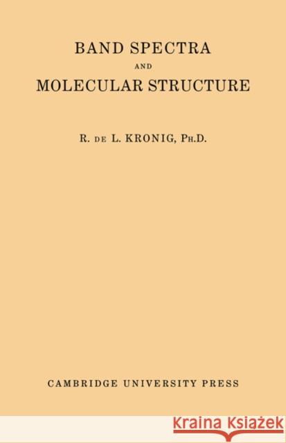 Band Spectra and Molecular Structure R. de L. Kronig 9780521292573 Cambridge University Press