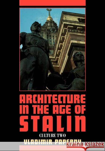 Architecture in the Age of Stalin: Culture Two Paperny, Vladimir 9780521292603 Cambridge University Press