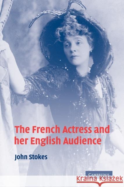 The French Actress and Her English Audience Stokes, John 9780521292610