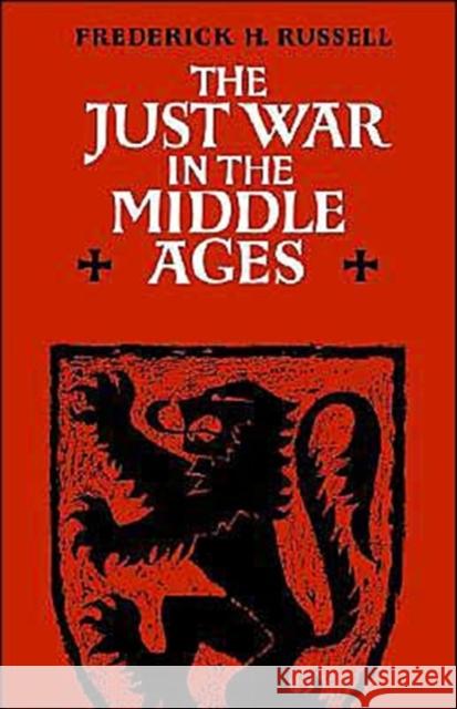 The Just War in the Middle Ages Frederick H. Russell 9780521292764 Cambridge University Press