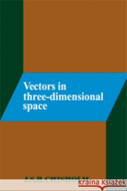 Vectors in Three-Dimensional Space J. S. Chisholm 9780521292894 Cambridge University Press