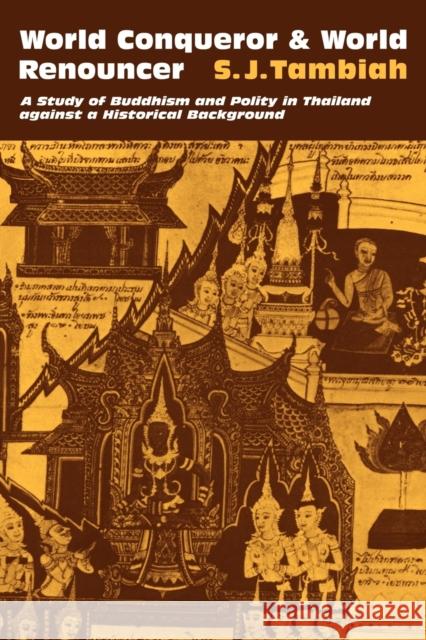 World Conqueror and World Renouncer: A Study of Buddhism and Polity in Thailand Against a Historical Background Tambiah, S. J. 9780521292900 Cambridge University Press