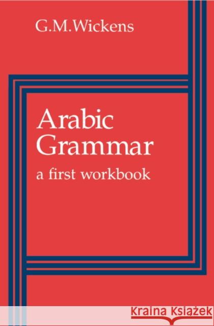 Arabic Grammar: A First Workbook Wickens, G. M. 9780521293013 Cambridge University Press