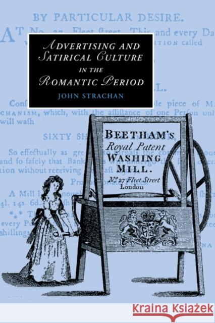 Advertising and Satirical Culture in the Romantic Period John Strachan 9780521293068