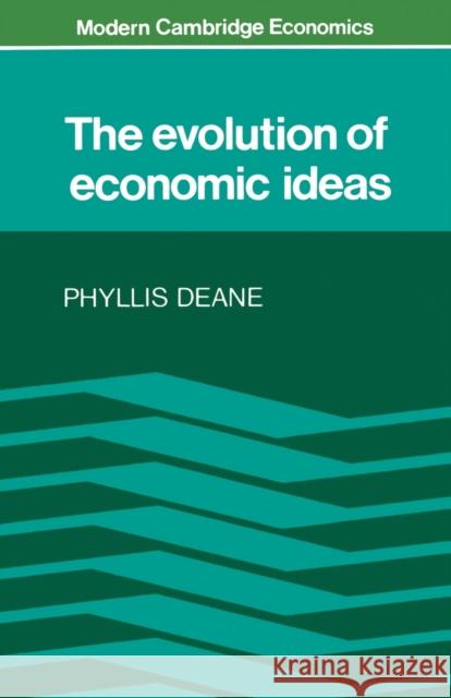 The Evolution of Economic Ideas Phyllis Deane 9780521293150 Cambridge University Press