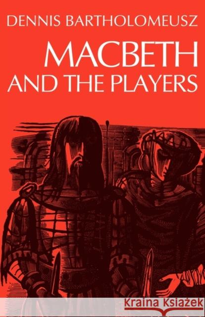 Macbeth and the Players Dennis Bartholomeusz Bartholomeusz 9780521293228 Cambridge University Press