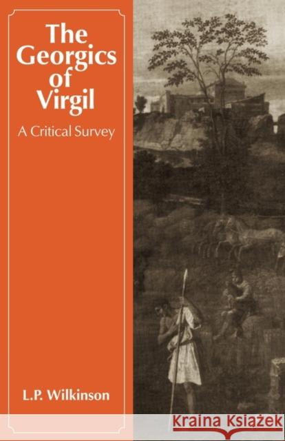 The Georgics of Virgil: A Critical Survey Wilkinson, L. P. 9780521293235 Cambridge University Press