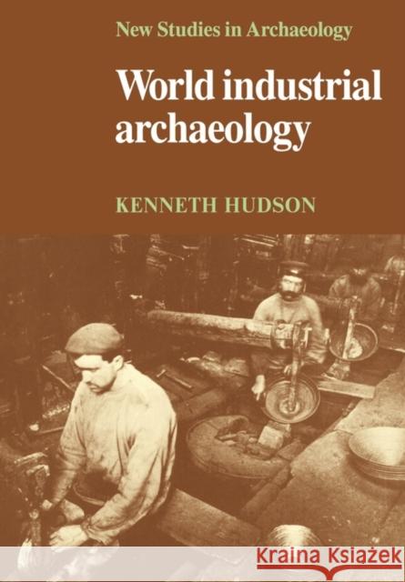 World Industrial Archaeology Kenneth Hudson Colin Renfrew Clive Gamble 9780521293303