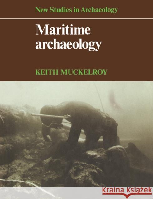 Maritime Archaeology K. Muckelroy Keith Muckelroy Colin Renfrew 9780521293488 Cambridge University Press