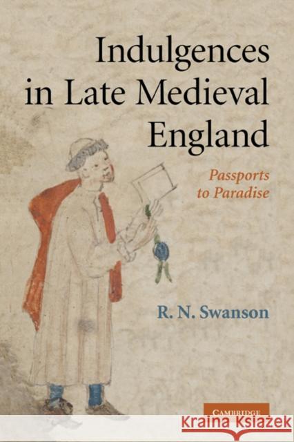 Indulgences in Late Medieval England: Passports to Paradise? Swanson, R. N. 9780521293921 Cambridge University Press