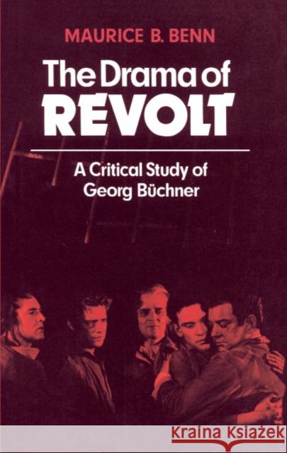 The Drama of Revolt: A Critical Study of Georg Büchner Benn, Maurice B. 9780521294157 Cambridge University Press