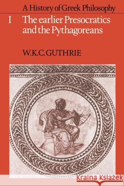 A History of Greek Philosophy: Volume 1, the Earlier Presocratics and the Pythagoreans Guthrie, W. K. C. 9780521294201 Cambridge University Press