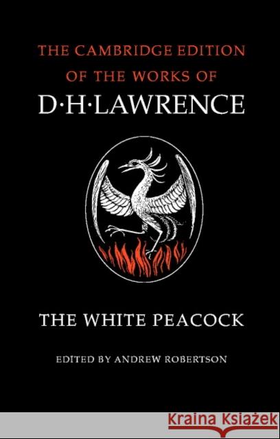 The White Peacock D. H. Lawrence Andrew Robertson James T. Boulton 9780521294270 Cambridge University Press