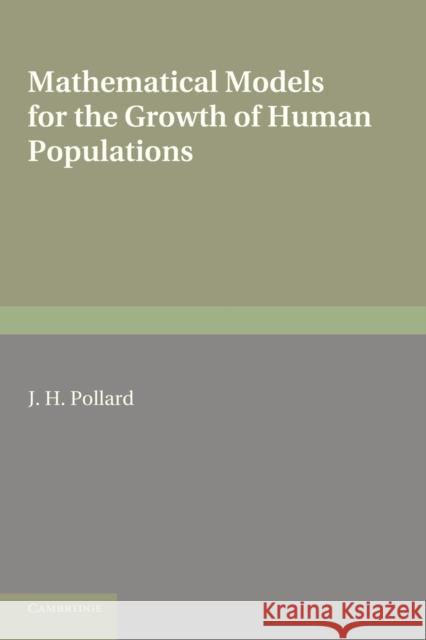 Mathematical Models for the Growth of Human Populations J. H. Pollard Carys Mary Pollard 9780521294423