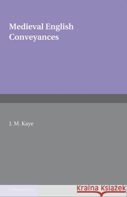 Medieval English Conveyances J. M. Kaye   9780521294447 Cambridge University Press