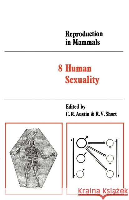 Reproduction in Mammals: Volume 8, Human Sexuality C. R. Austin R. V. Short John R. Fuller 9780521294614 Cambridge University Press