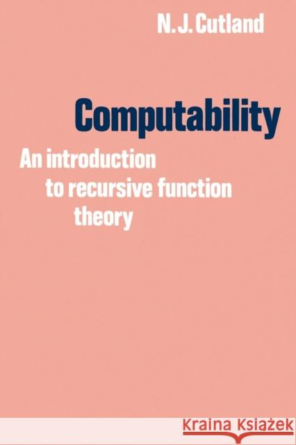 Computability: An Introduction to Recursive Function Theory Cutland, Nigel 9780521294652 Cambridge University Press